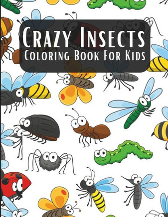 Crazy Insects Coloring Book For Kids: 49 Cute Insects Coloring Pages