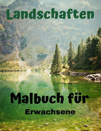 Landschaften - Malbuch für Erwachsene: Tropische Strände, Schöne Städte, Berge, Landschaften zum Ausmalen für Erwachsene, 50 Illustrationen von Bergen