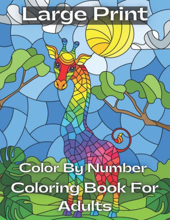 large print Color By Number Coloring Book For Adults: Large Print Color By Number Coloring Book With Flowers, Gardens, Animals, Butterflies and ... Co