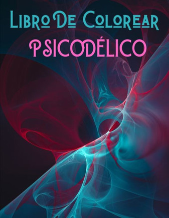 Psicodélico Libro De Colorear: Psicodélicos Paginas Para Colorear - 50 Ilustraciones Para Aliviar - Psicodélicos Paginas Para Colorear - Marihuanero