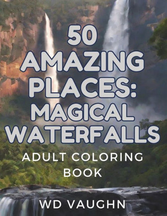 50 Amazing Places: Magical Waterfalls: Adult Coloring Book