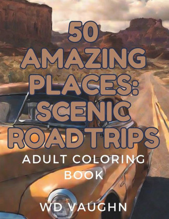 50 Amazing Places: Scenic Roadtrips: Adult Coloring Book