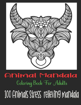 Animal Mandala Coloring Book For Adults, 100 Animals Stress relieving mandala: Animals with Patterns Coloring Books, Relaxing And Stress Relieving Des