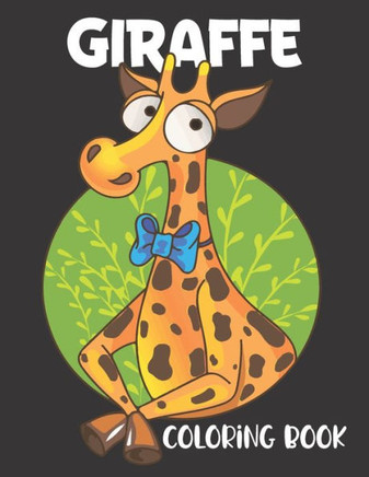GIRAFFE Coloring Book: A Cute Collection of Giraffes Designs For Kids And Toddlers
