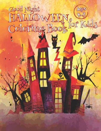 Good Night Halloween Coloring Book for Kids Ages 4-8: The Beauty of Horror 100 Unique Designs, Jack-o-Lanterns, Witches and Haunted Houses, Pumpkins,
