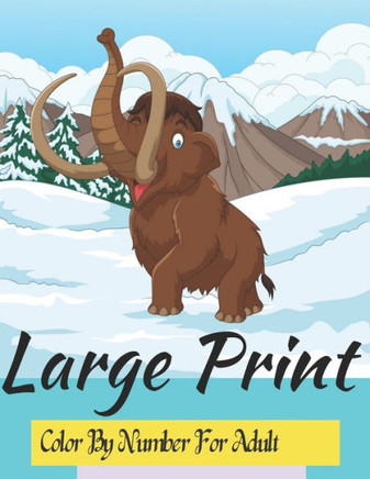 Large Print Color By Number For Adult: Large Print Color By Number For Adult -An Adult Coloring Book with Fun, Easy, and Relaxing Coloring Pages