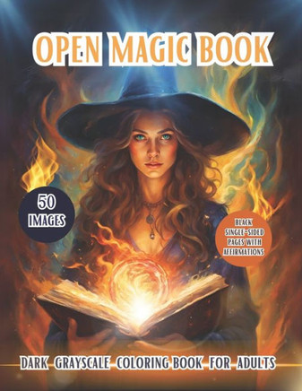Open Magic Book. Dark Grayscale Coloring Book For Adults: Discover the Enchanting World of Magic and Mystery With Beautiful And Magical Witches! Posit