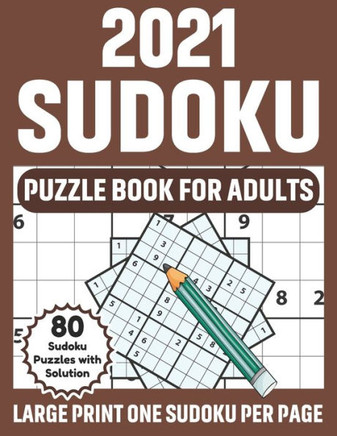 2021 Sudoku Puzzle Book For Adults: Large Print 2021 Sudoku Brain Game Book For Adults, Seniors Men And Women Who Are Fans Of Puzzles With Supply of 8 - Large Print