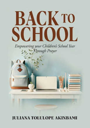 Back to School: Empowering Your Children's School Year Through Prayer