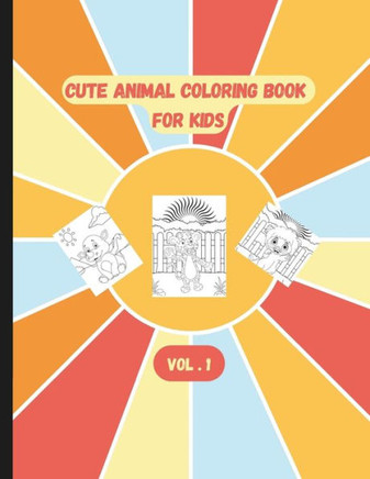 Cute Animal Coloring Book for Kids Ages 4-8: Fun and Engaging Animal Designs Vol. 1