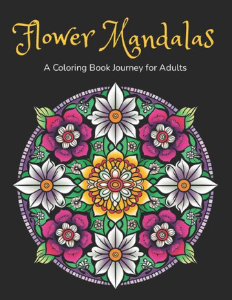 Flower Mandalas: A Coloring Journey for Adults