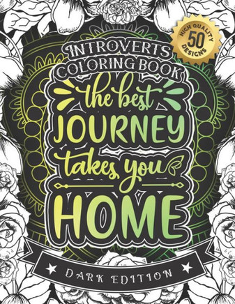 Introverts Coloring Book: The Best Journey Takes You Home: A Funny Colouring Gift Book For Home Lovers And Quarantine Experts (Dark Edition)