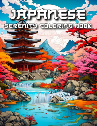 Japanese Serenity Coloring Book: Peaceful Patterns and Tranquil Scenes from Japan