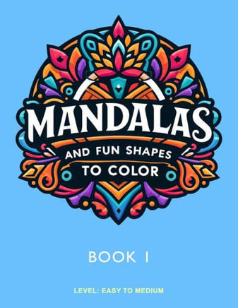Mandalas and Fun Shapes to Color: Book 1