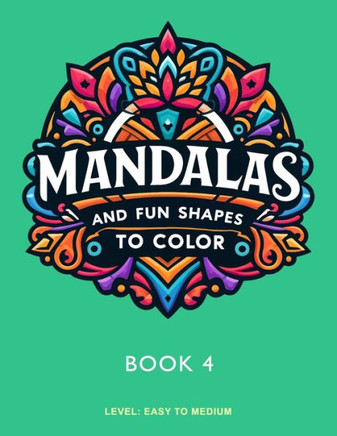 Mandalas and Fun Shapes to Color: Book 4