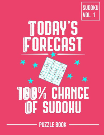 Today's Forecast 100 Percent Chance of Sudoku Puzzle Book Volume 1: 200 Challenging Puzzles