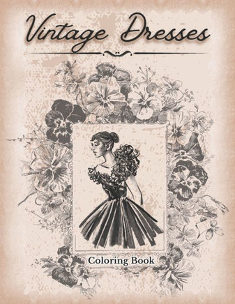 Vintage Dresses Coloring Book For Adults: Vintage Style Fashion Designs Collection, Elegant Outfits, Princess Styles