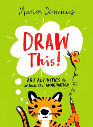 Draw This!: Art Activities To Unlock The Imagination