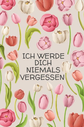 Ich werde dich niemals vergessen: Diskretes Passwort Buch mit Register zum Verwalten und Organisieren von Internet Zugangsdaten - Mit dekorativen Blum