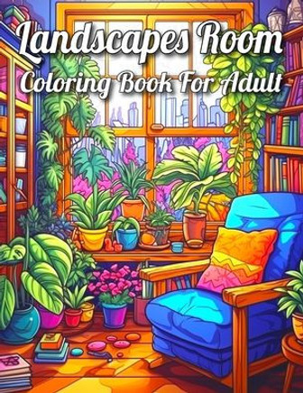 Landscapes Room Coloring Book for Adult: A Mindful Coloring Journey Through Landscape Rooms