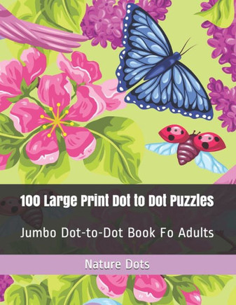 100 Large Print Dot to Dot Puzzles: Jumbo Dot-to-Dot Book Fo Adults - Large Print