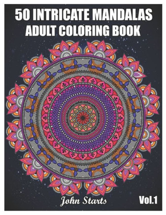 50 Intricate Mandalas: Adult Coloring Book with 50 Detailed Mandalas for Relaxation and Stress Relief (Volume 1)