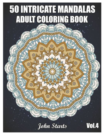 50 Intricate Mandalas: Adult Coloring Book with 50 Detailed Mandalas for Relaxation and Stress Relief (Volume 4)