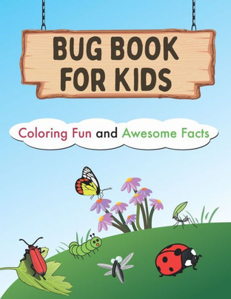 bug book for kids coloring fun and awesome: bug book for kids coloring fun and awesome facts: The Backyard Bug Book for Kids: Insect Facts/ Bugs and I