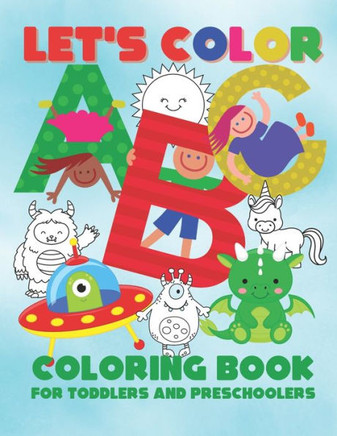 Let's Color ABC - Coloring Book for Toddlers and Preschoolers: Simple & Fun Alphabet Coloring Book for Kids Ages 2-6