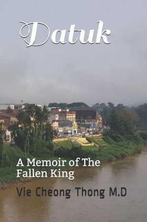 Datuk: A Memoir of The Fallen King