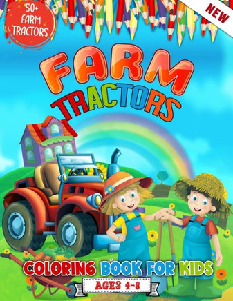 Farm Tractors Coloring Book For Kids Ages 4 to 8: 52 Awesome Farm Tractors Coloring Illustrations For Kids Who Love Farming - Cute Tractors Coloring B
