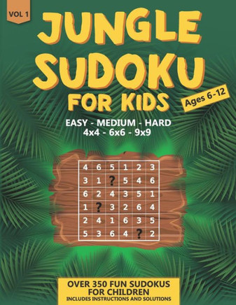 Jungle Sudoku: for Kids Ages 6-12 Over 350 Fun Sudokus for Children Includes Instructions and Solutions 4x4, 6x6 & 9x9 Puzzle Grids -