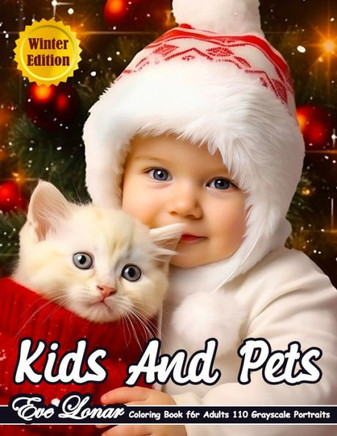 Kids and Pets Coloring Book for Adults - Winter Edition: Grayscale Coloring Book. Realistic Portraits of Children and Cute Animals for Relaxation and