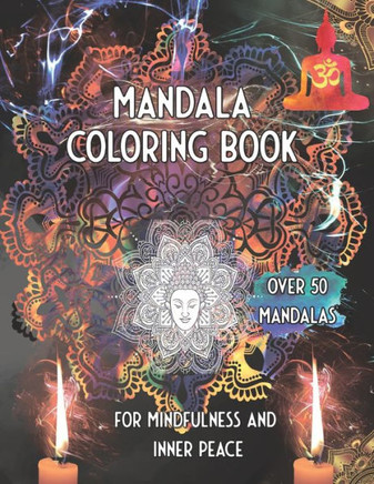 Mandala Coloring Book For Mindfulness and inner Peace Over 50 Mandalas: Find Beauty in the Present
