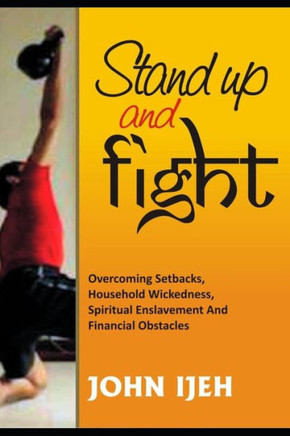 Stand Up and Fight: Overcoming setbacks, household wickedness, spiritual enslavement and financial obstacles and warfare prayer points to