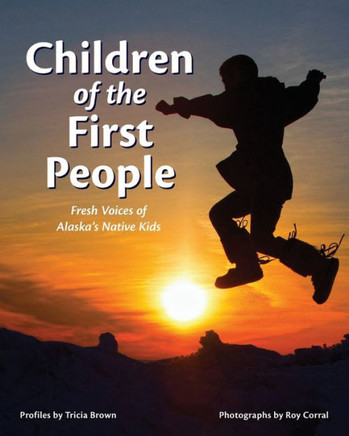 Children Of The First People: Fresh Voices Of Alaska'S Native Kids (Children Of The Midnight Sun)