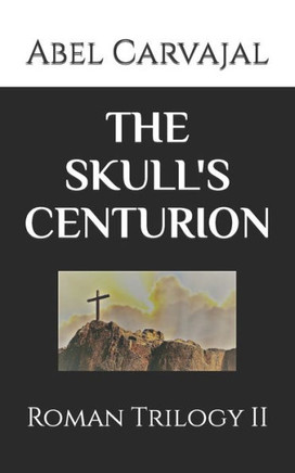 The Skull's Centurion: Roman Trilogy II