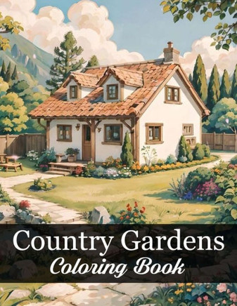 Country Gardens Coloring Book: Tranquil Flower-filled Pages for Stress Relief and Joy