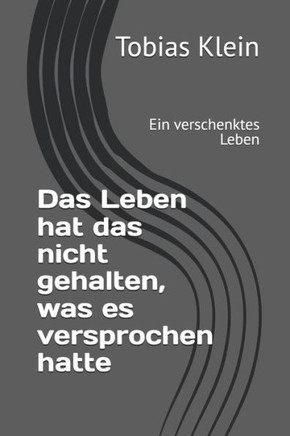 Das Leben hat das nicht gehalten, was es versprochen hatte: Ein verschenktes Leben