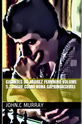 Gigantes do Xadrez Feminino volume 5: Jogue como Nona Gaprindashvili
