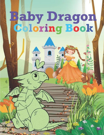 Baby Dragons Coloring Book: Fun Activity Book for Kids with Over 30 Illustrations of Cute Dragons