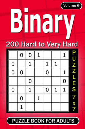Binary puzzle books for Adults: 200 Hard to Very Hard Puzzles 7x7 (Volume6)