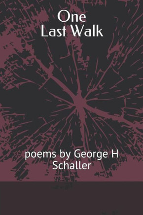 One Last Walk: Poems By George H Schaller