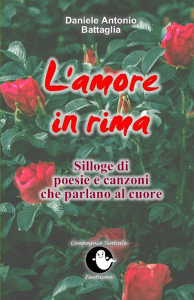 L'amore in rima: Silloge di poesie e canzoni che parlano al cuore