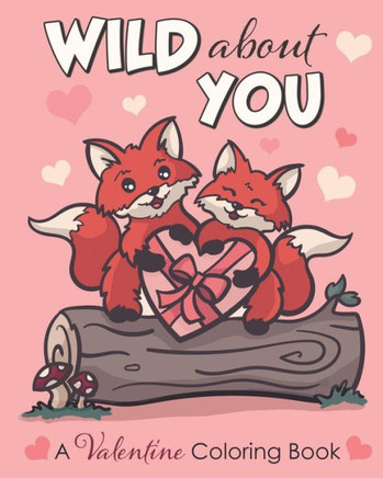 Wild About You: A Valentine Coloring Book