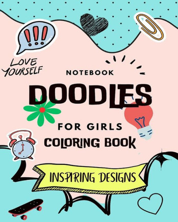 Notebook Doodles For Girls: Coloring and Activity Book (Design Originals): Inspiring Designs; Beginner-Friendly Empowering Art Activities for Teen