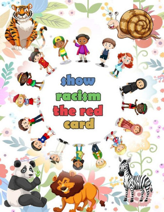 show racism the red card: Antiracism book for children and kids, with quotes and statements about racism