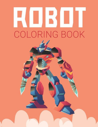 Robot Coloring Book: Advanced Coloring Pages for Everyone, Adults, Teens, Twins, Older Kids, Boys, Girls & Practice for Stress Relief & Rel