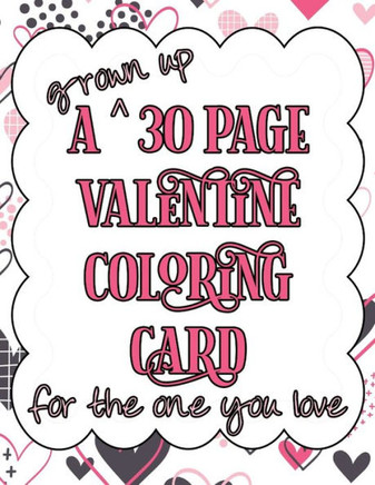 A grown up 30 Page Valentine Coloring Card for the one you love