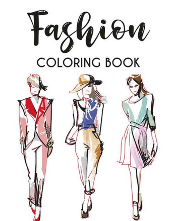 Fashion Coloring Book: Stylish Designs And Illustrations To Color For Women, A Fashionistas Coloring Pages Of Fabulous Dresses, Shoes, And Mo